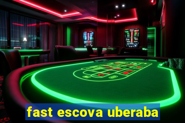 fast escova uberaba